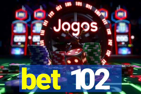 bet 102