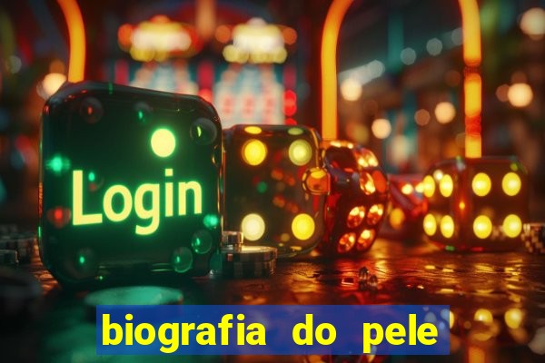 biografia do pele jogador de futebol