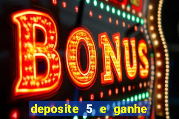 deposite 5 e ganhe 50 reais