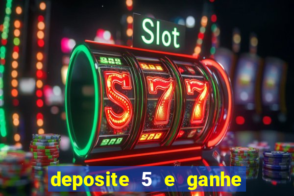 deposite 5 e ganhe 50 reais