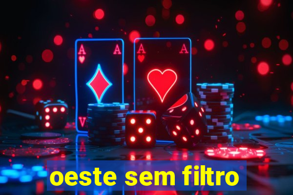 oeste sem filtro