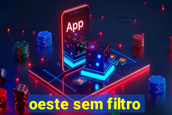 oeste sem filtro