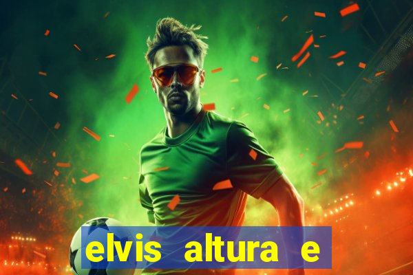 elvis altura e peso elvis presley altura