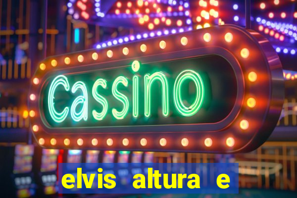 elvis altura e peso elvis presley altura