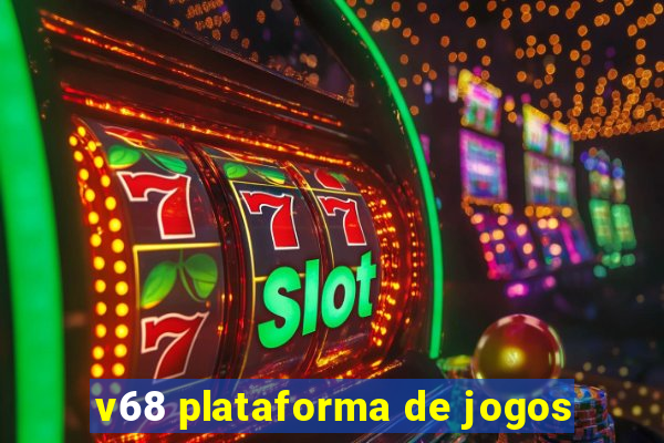v68 plataforma de jogos