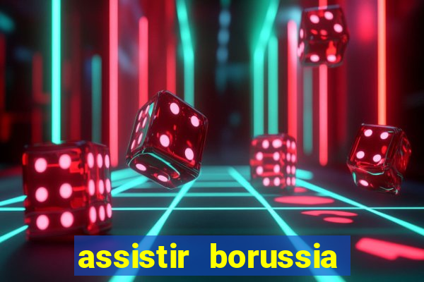 assistir borussia dortmund x barcelona futemax