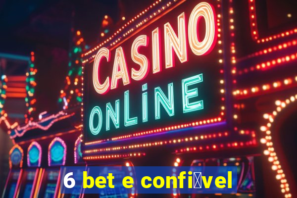 6 bet e confi谩vel