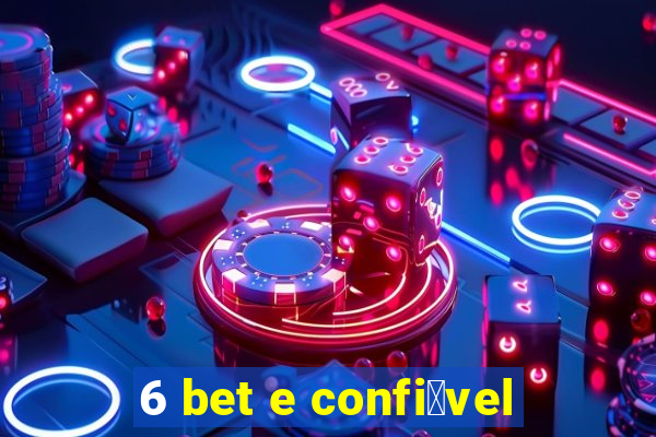 6 bet e confi谩vel