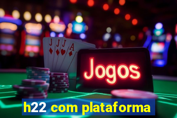 h22 com plataforma