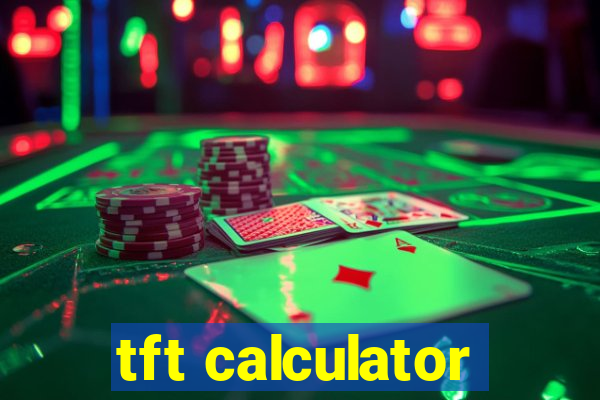 tft calculator