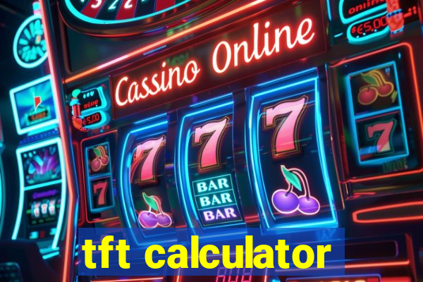 tft calculator