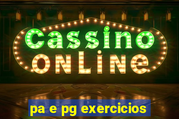 pa e pg exercicios