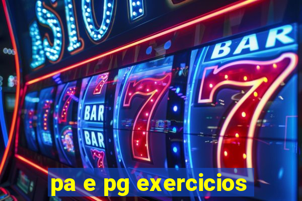 pa e pg exercicios