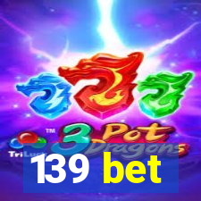 139 bet