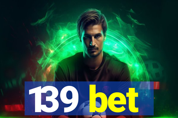 139 bet