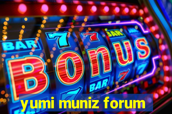 yumi muniz forum