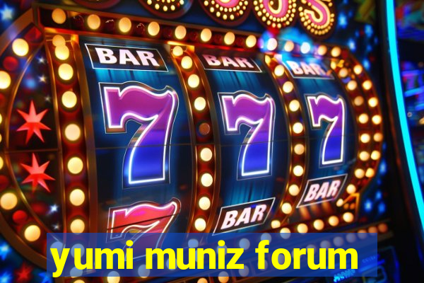 yumi muniz forum