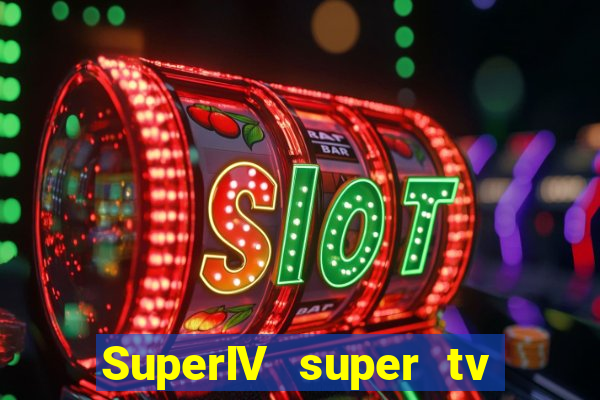 SuperIV super tv ao vivo super tv