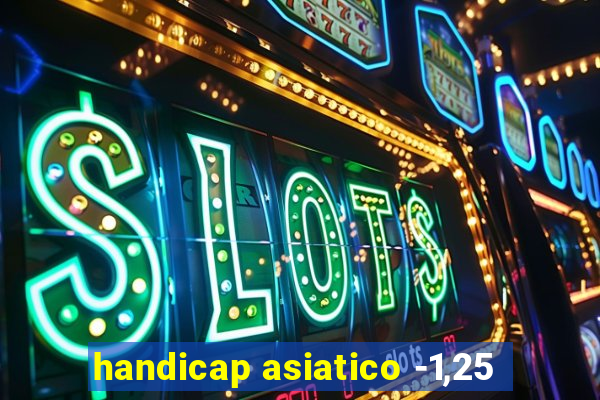 handicap asiatico -1,25