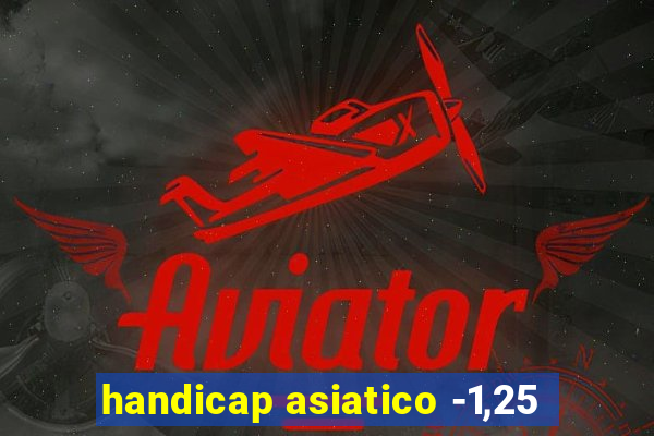 handicap asiatico -1,25