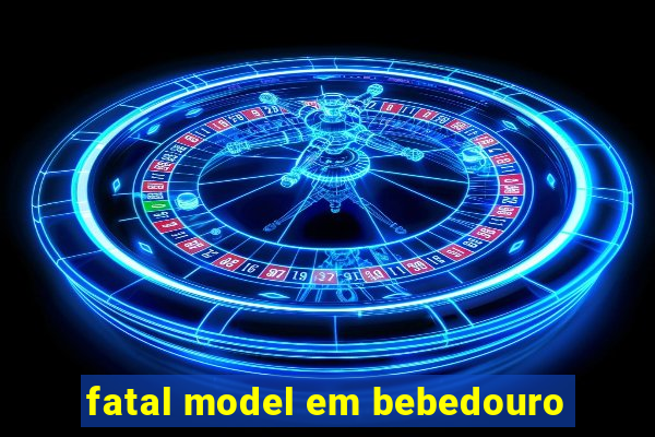 fatal model em bebedouro