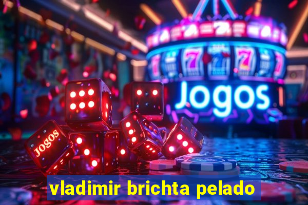 vladimir brichta pelado