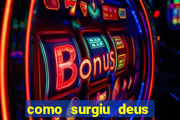 como surgiu deus segundo o espiritismo