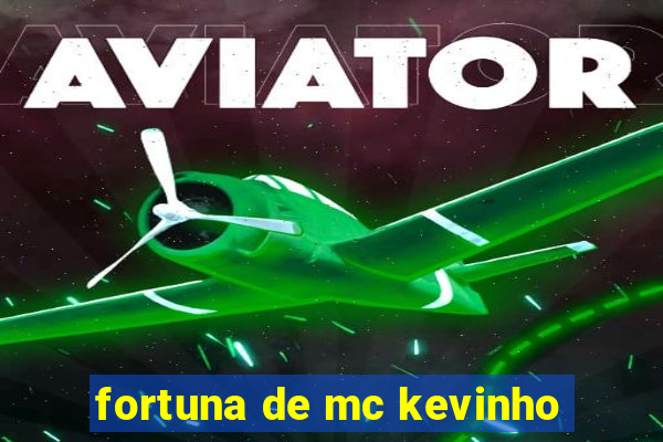 fortuna de mc kevinho