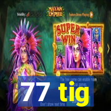 77 tig