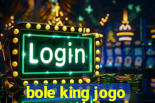 bole king jogo