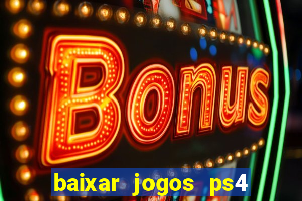 baixar jogos ps4 desbloqueado pkg