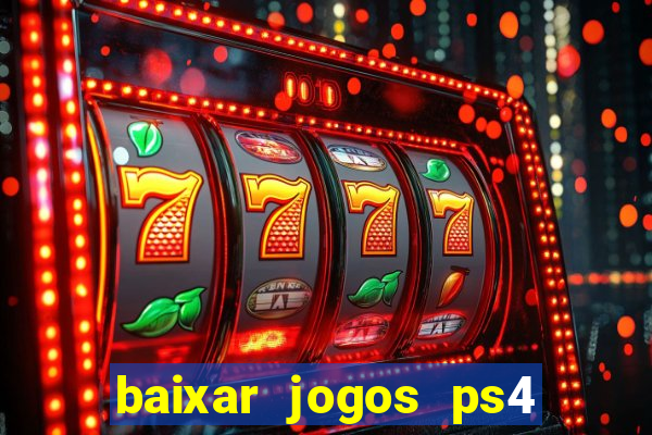 baixar jogos ps4 desbloqueado pkg