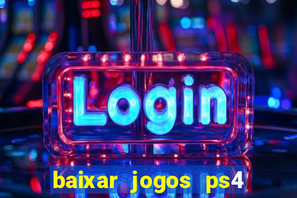 baixar jogos ps4 desbloqueado pkg