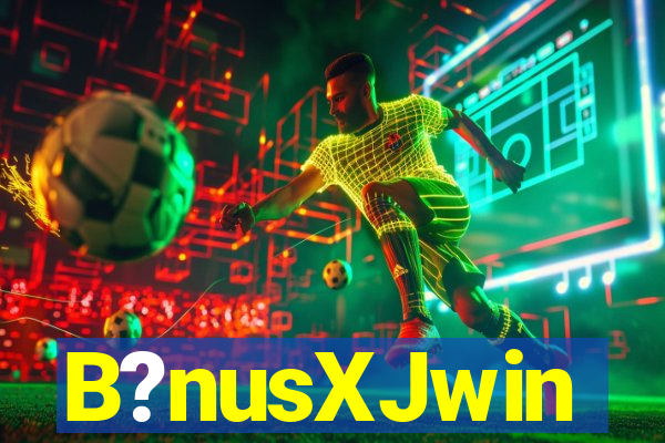 B?nusXJwin