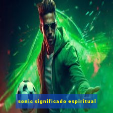sonic significado espiritual