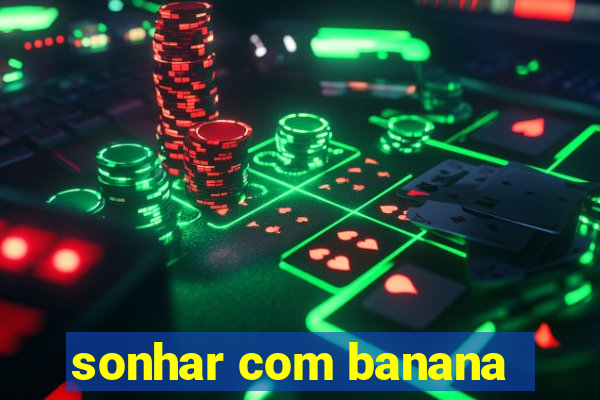 sonhar com banana