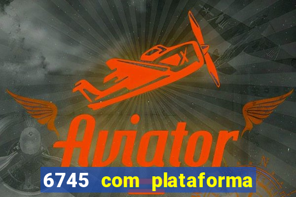 6745 com plataforma de jogos