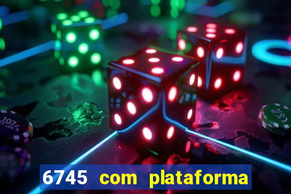6745 com plataforma de jogos