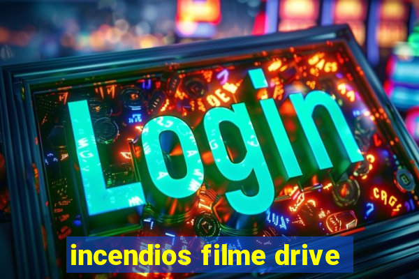 incendios filme drive