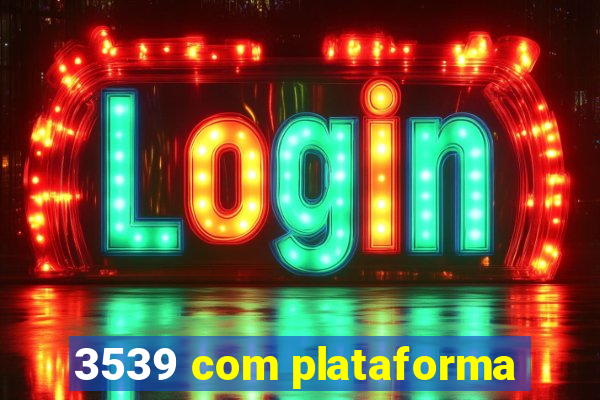 3539 com plataforma