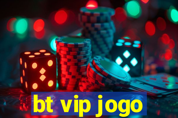 bt vip jogo