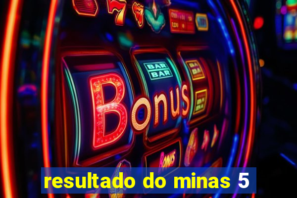 resultado do minas 5