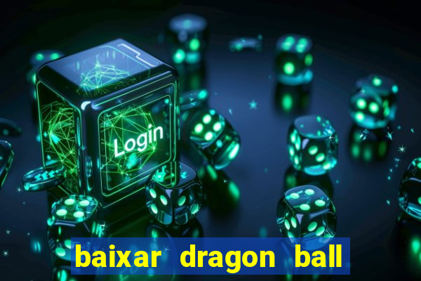 baixar dragon ball z dublado