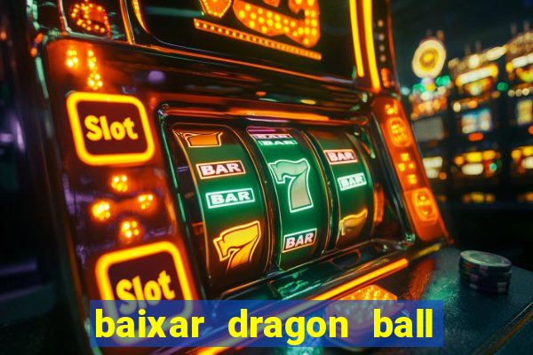baixar dragon ball z dublado