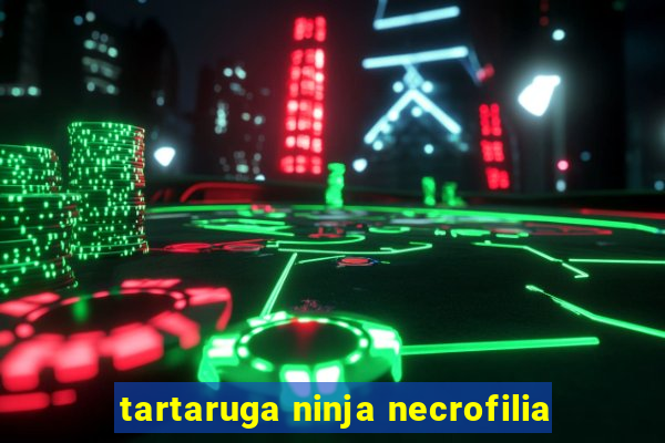 tartaruga ninja necrofilia