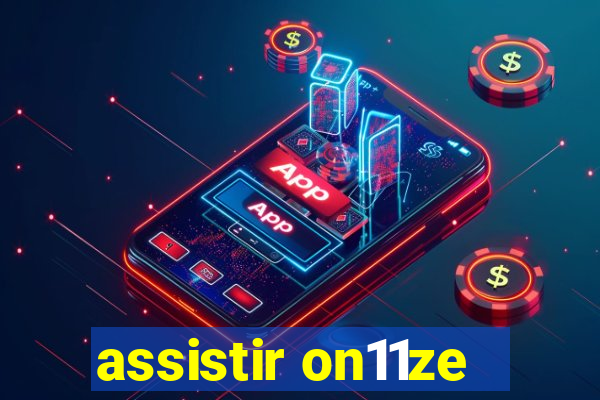 assistir on11ze