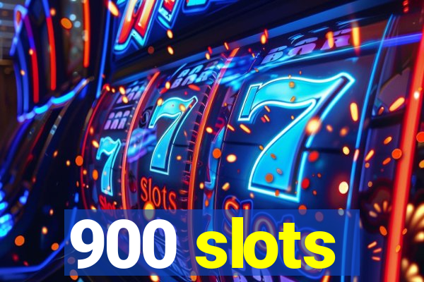 900 slots