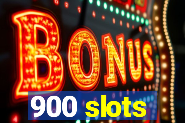 900 slots