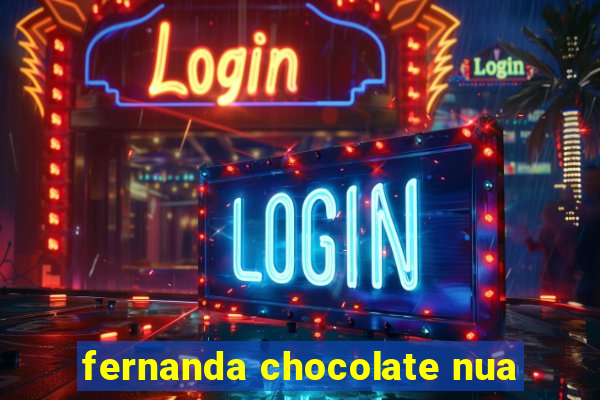 fernanda chocolate nua