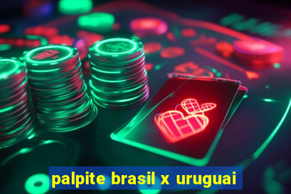 palpite brasil x uruguai